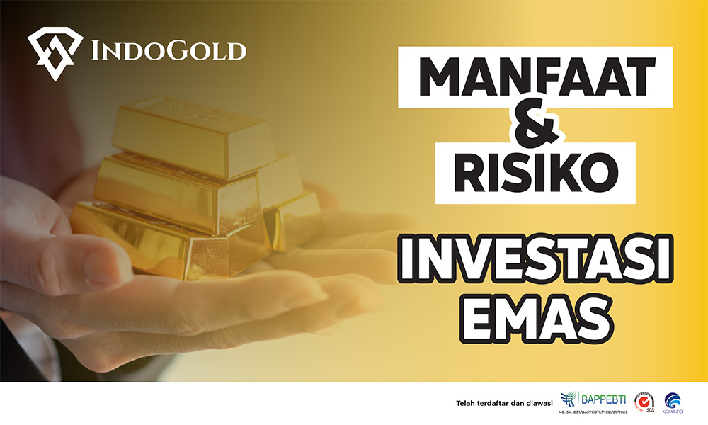 Newsletter IndoGold Manfaat dan Risiko Investasi Emas Mei 2024