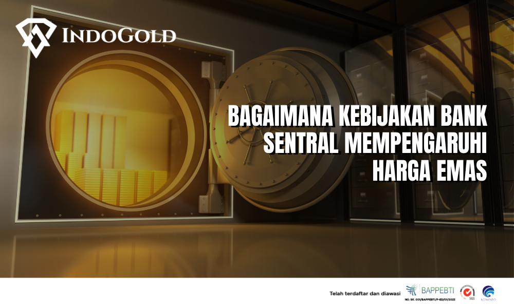 Bagaimana Kebijakan Bank Sentral Mempengaruhi Harga Emas